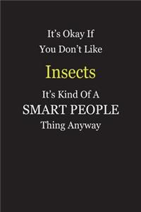 It's Okay If You Don't Like Insects It's Kind Of A Smart People Thing Anyway