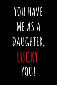 You Have Me As A Daughter, Lucky You!