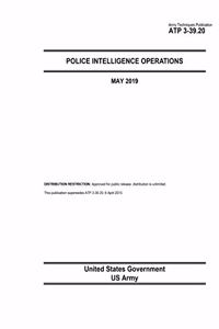Army Techniques Publication ATP 3-39.20 Police Intelligence Operations May 2019