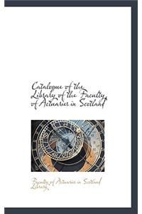 Catalogue of the Library of the Faculty of Actuaries in Scotland