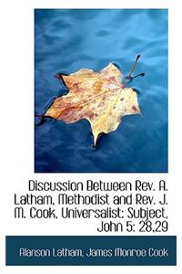 Discussion Between REV. A. Latham, Methodist and REV. J. M. Cook, Universalist