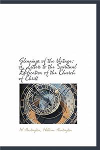 Gleanings of the Vintage: Or, Letters to the Spiritual Edification of the Church of Christ