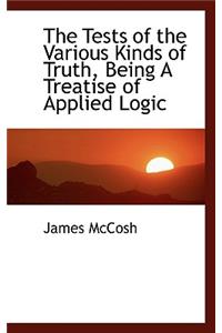 The Tests of the Various Kinds of Truth, Being a Treatise of Applied Logic