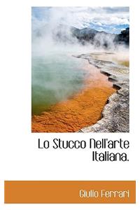 Lo Stucco Nell'arte Italiana.