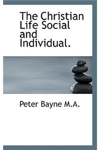 The Christian Life Social and Individual.
