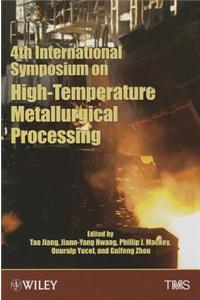 4th International Symposium on High-Temperature Metallurgical Processing: Proceedings of a Symposium Sponsored by the Pyrometallurgy Committee and the Energy Committee of the Extraction and Processing Division of Tms (The Mi