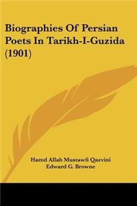 Biographies Of Persian Poets In Tarikh-I-Guzida (1901)