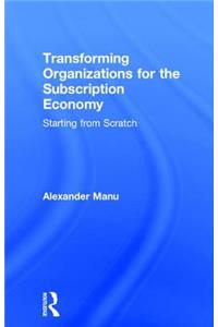 Transforming Organizations for the Subscription Economy
