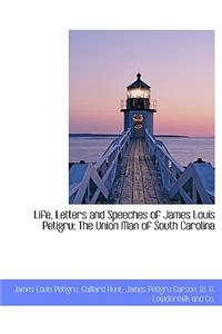 Life, Letters and Speeches of James Louis Petigru; The Union Man of South Carolina