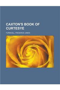 Caxton's Book of Curtesye