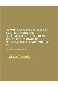 Reports of Cases in Law and Equity, Argued and Determined in the Supreme Court of the State of Georgia, in the Year (Volume 13)