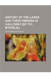 History of the Lands and Their Owners in Galloway [By P.H. M'Kerlie].