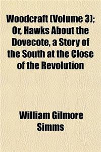 Woodcraft (Volume 3); Or, Hawks about the Dovecote, a Story of the South at the Close of the Revolution