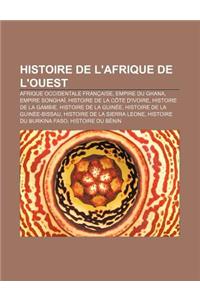 Histoire de L'Afrique de L'Ouest: Afrique Occidentale Francaise, Empire Du Ghana, Empire Songhai, Histoire de La Cote D'Ivoire