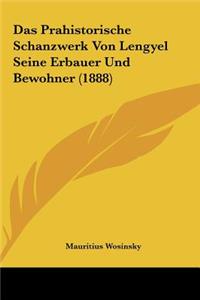 Das Prahistorische Schanzwerk Von Lengyel Seine Erbauer Und Bewohner (1888)