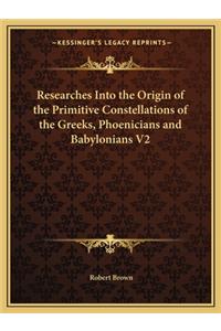 Researches Into the Origin of the Primitive Constellations of the Greeks, Phoenicians and Babylonians V2