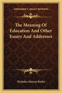 The Meaning of Education and Other Essays and Addresses