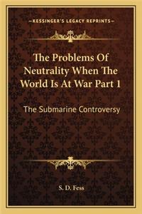 Problems of Neutrality When the World Is at War Part 1