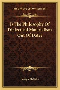 Is the Philosophy of Dialectical Materialism Out of Date?