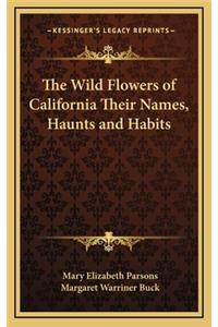 The Wild Flowers of California Their Names, Haunts and Habits