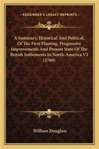 Summary, Historical and Political, of the First Planting, a Summary, Historical and Political, of the First Planting, Progressive Improvements and Present State of the British Seprogressive Improvements and Present State of the British Settlements