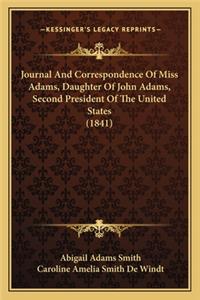 Journal and Correspondence of Miss Adams, Daughter of John Ajournal and Correspondence of Miss Adams, Daughter of John Adams, Second President of the United States (1841) Dams, Second President of the United States (1841)