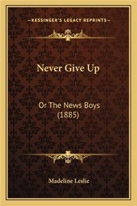 Never Give Up: Or the News Boys (1885)