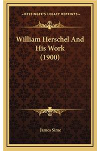 William Herschel And His Work (1900)