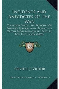 Incidents and Anecdotes of the War