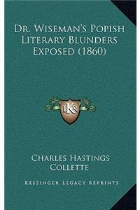 Dr. Wiseman's Popish Literary Blunders Exposed (1860)