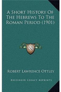 A Short History Of The Hebrews To The Roman Period (1901)
