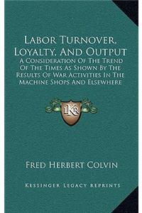 Labor Turnover, Loyalty, and Output
