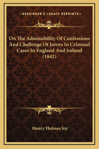 On the Admissibility of Confessions and Challenge of Jurors in Criminal Cases in England and Ireland (1842)