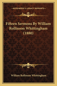 Fifteen Sermons By William Rollinson Whittingham (1880)