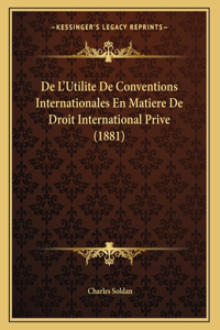 De L'Utilite De Conventions Internationales En Matiere De Droit International Prive (1881)