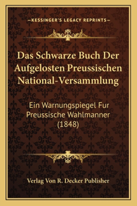 Das Schwarze Buch Der Aufgelosten Preussischen National-Versammlung