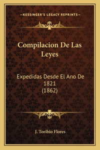 Compilacion De Las Leyes: Expedidas Desde El Ano De 1821 (1862)