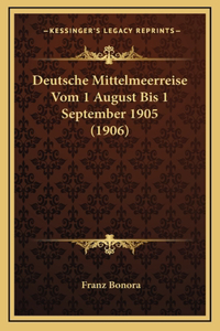 Deutsche Mittelmeerreise Vom 1 August Bis 1 September 1905 (1906)