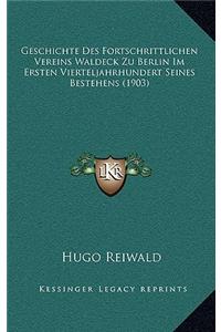 Geschichte Des Fortschrittlichen Vereins Waldeck Zu Berlin Im Ersten Vierteljahrhundert Seines Bestehens (1903)