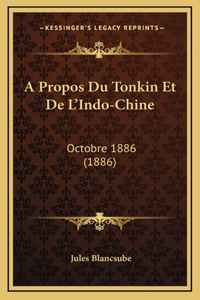 A Propos Du Tonkin Et De L'Indo-Chine: Octobre 1886 (1886)