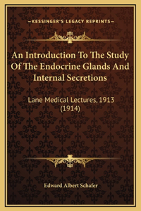 An Introduction To The Study Of The Endocrine Glands And Internal Secretions