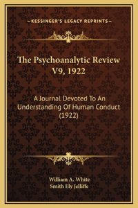 The Psychoanalytic Review V9, 1922