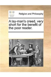 A Lay-Man's Creed, Very Short for the Benefit of the Poor Reader.