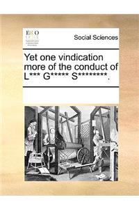 Yet one vindication more of the conduct of L*** G***** S********.