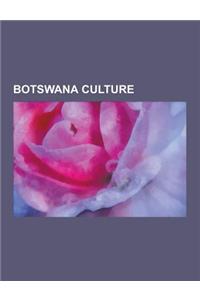 Botswana Culture: Botswana Cuisine, Botswana Films, Botswana Media, Botswana Music, Languages of Botswana, National Symbols of Botswana,