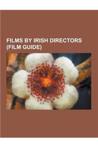 Films by Irish Directors (Film Guide): Films Directed by Brian Desmond Hurst, Films Directed by Jim Sheridan, Films Directed by Martin McDonagh, Films