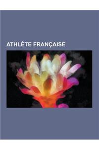 Athlete Francaise: Marie-Jose Perec, Anne-Marie Mesmoudi, Christine Arron, Violette Morris, Muriel Hurtis, Myriam Soumare, Hind Dehiba, C