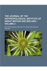 The Journal of the Anthropological Institute of Great Britain and Ireland (Volume 2)