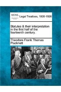 Statutes & Their Interpretation in the First Half of the Fourteenth Century.