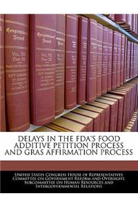 Delays in the FDA's Food Additive Petition Process and Gras Affirmation Process